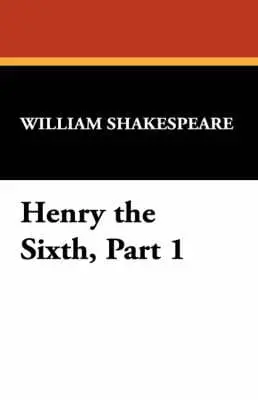 Henry the Sixth, Part 1