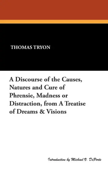 A Discourse of the Causes, Natures and Cure of Phrensie, Madness or Distraction, from a Treatise of Dreams & Visions
