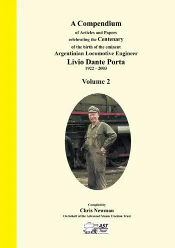 A Compendium of Articles and Papers to celebrate the Centenary of the birth of of the eminent Argentinian Locomotive Engineer Livio Dante Porta 1922 - 2003 Volume 2