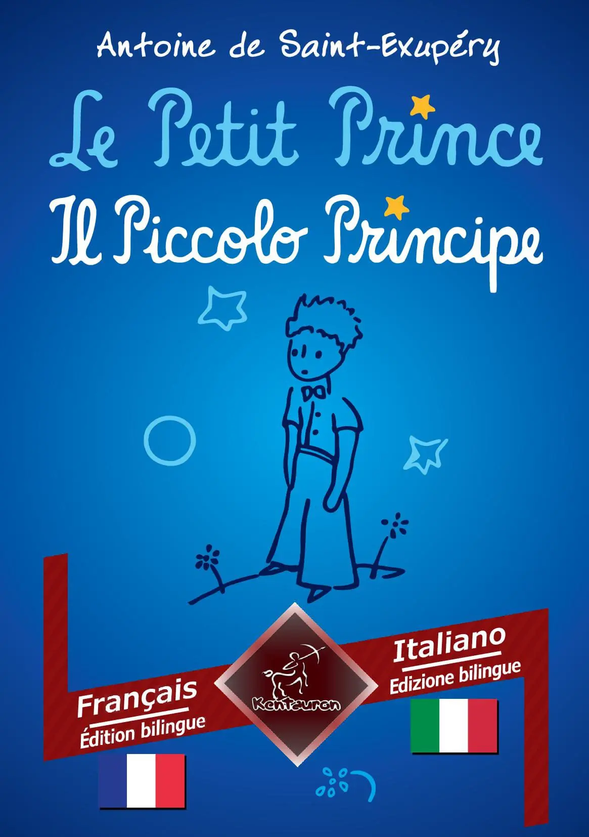 Le Petit Prince - Il Piccolo Principe: Français-Italien / Francese-Italiano | Bilingue avec le texte en regard - Bilingue con testo a fronte