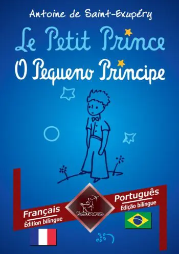 Le Petit Prince - O Pequeno Príncipe: Français - Portugais Brésilien / Francês - Português Brasileiro | Bilingue avec le texte en regard - Textos bilíngues em paralelo