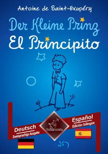 Der Kleine Prinz - El Principito: Deutsch - Spanisch / Alemán - Español | Zweisprachiger paralleler Text - Textos bilingües en paralelo