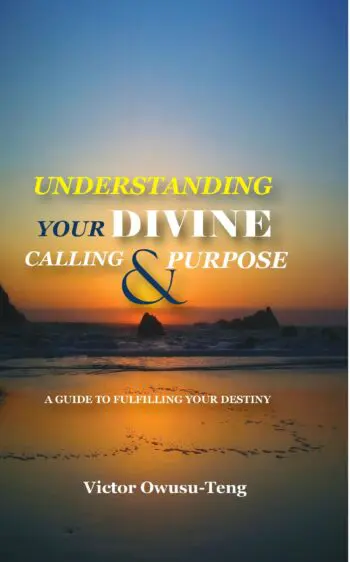 Understanding Your Divine Calling And Purpose: A Guide to Fulfilling Your Destiny