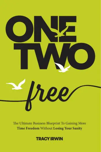 One, Two ... Free: The Ultimate Business Blueprint To Gaining More Time Freedom Without Losing Your Sanity
