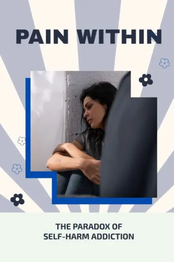 Pain Within: The Paradox of Self-Harm Addiction