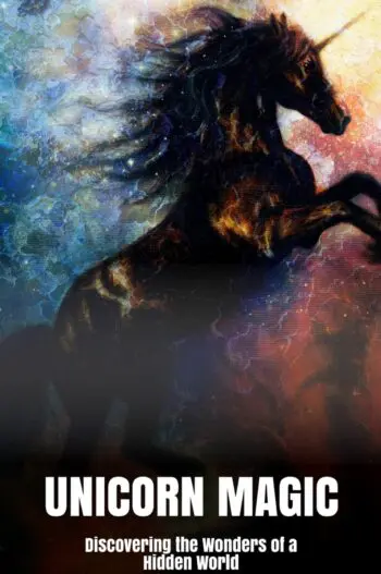 Unicorn Magic Discovering the Wonders of a Hidden World