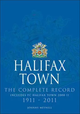 Halifax Town. The Complete Record 1911-2011