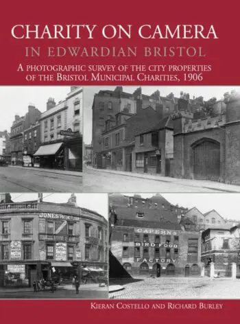 Charity on Camera in Edwardian Bristol. A photographic survey of the city properties of the Bristol Municipal Charities 1906
