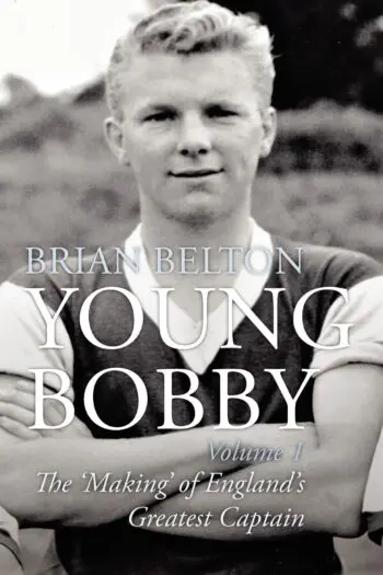 Young Bobby - The Making of England's Greatest Captain. Volume 1