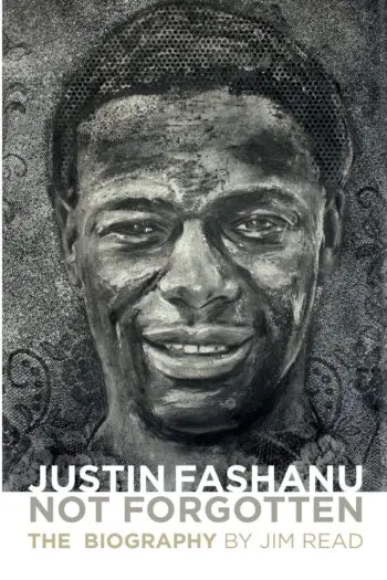 Justin Fashanu. Not Forgotten. The Biography