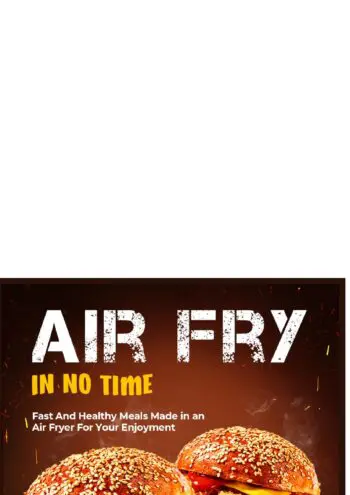 Air Fry In No Time:Fast And Healthy Meals Made in an Air Fryer For Your Enjoyment