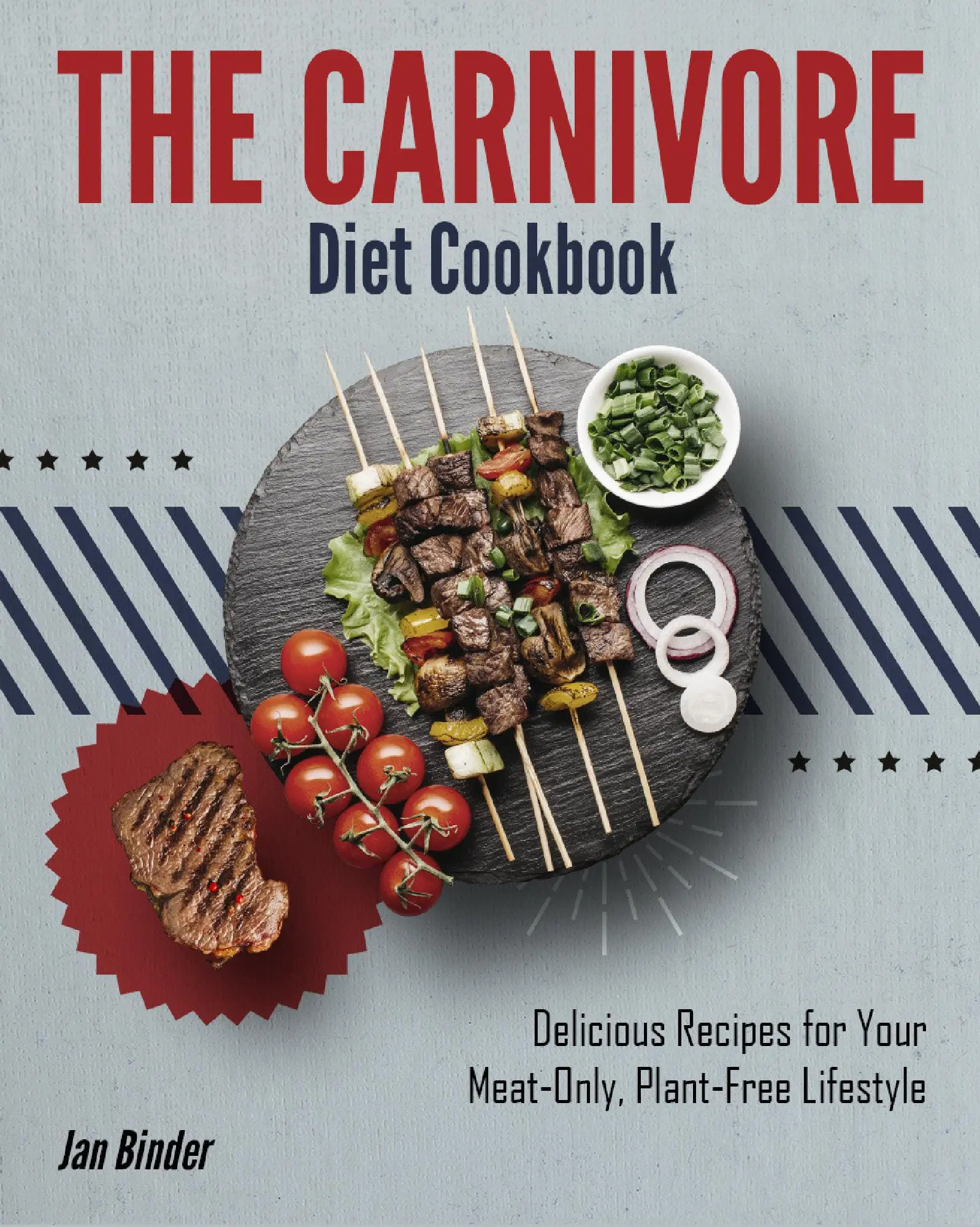 The Carnivore Diet Cookbook: Delicious Recipes for Your Meat-Only, Plant-Free Lifestyle