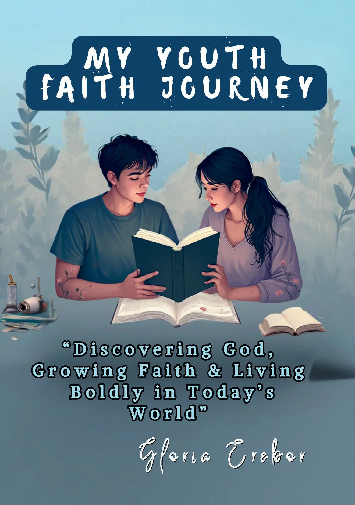 MY YOUTH FAITH JOURNEY: “Discovering God, Growing Faith & Living Boldly in Today’s World”