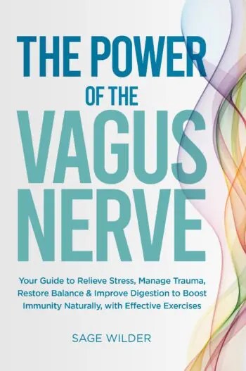 The Power of the Vagus Nerve: Your Guide to Relieve Stress, Manage Trauma, Restore Balance & Improve Digestion to Boost Immunity Naturally, with Effective Exercises