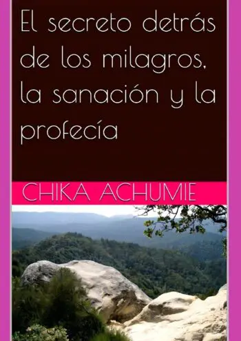 El secreto detrás de los milagros, la sanación y la profecía