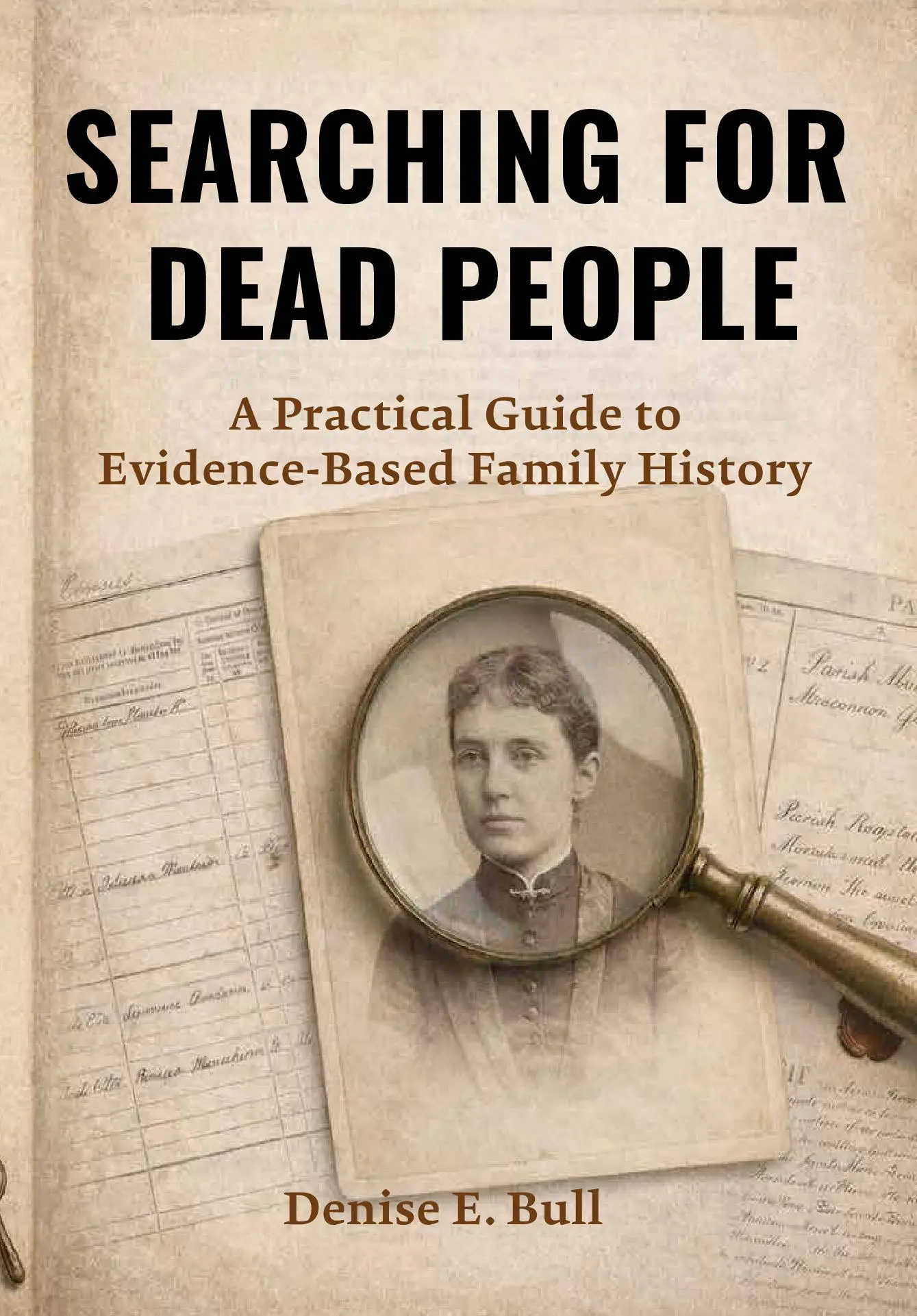 Searching For Dead People: A Practical Guide to Evidence-Based Family History
