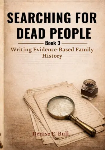 Searching for Dead People: Book 3 - Writing Evidence-Based Family History