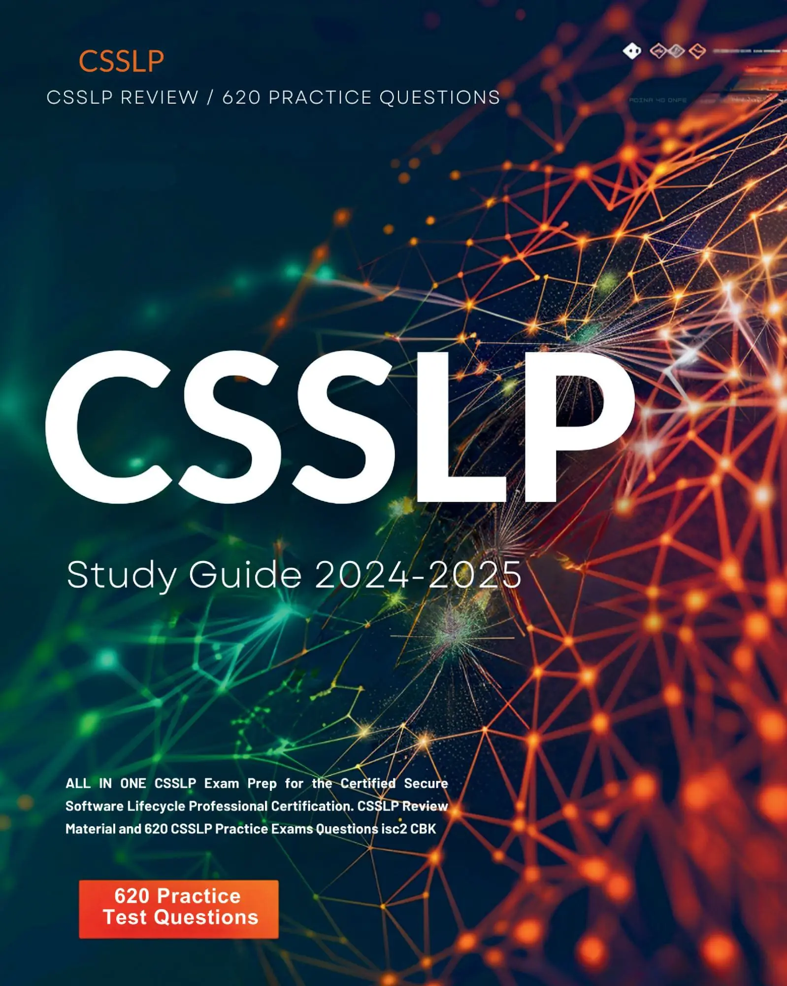 CSSLP Study Guide 2024-2025: ALL IN ONE CSSLP Exam Prep for the Certified Secure Software Lifecycle Professional Certification. CSSLP Review Material and 620 CSSLP Practice Exams Questions isc2 CBK