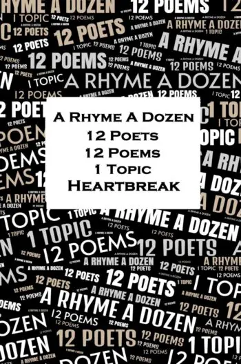 A Rhyme A Dozen - 12 Poets, 12 Poems, 1 Topic - Heartbreak
