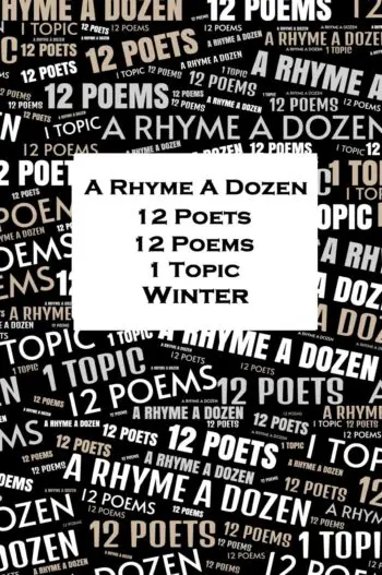 A Rhyme A Dozen - 12 Poets, 12 Poems, 1 Topic - Winter