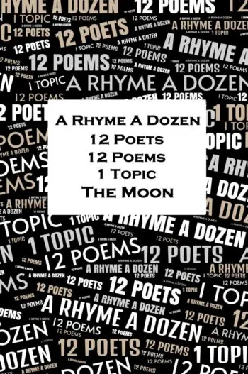 A Rhyme A Dozen - 12 Poets, 12 Poems, 1 Topic - The Moon