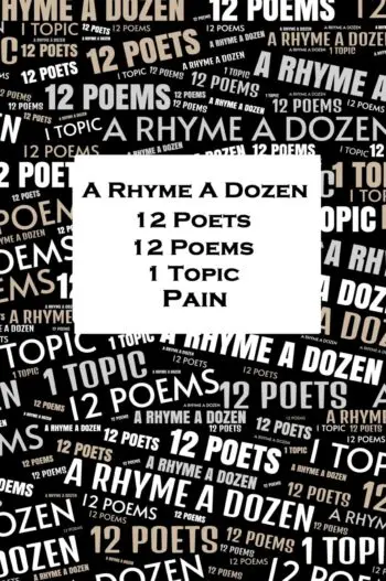 A Rhyme A Dozen - 12 Poets, 12 Poems, 1 Topic - Pain