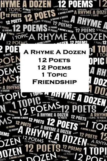 A Rhyme A Dozen - 12 Poets, 12 Poems, 1 Topic - Friendship