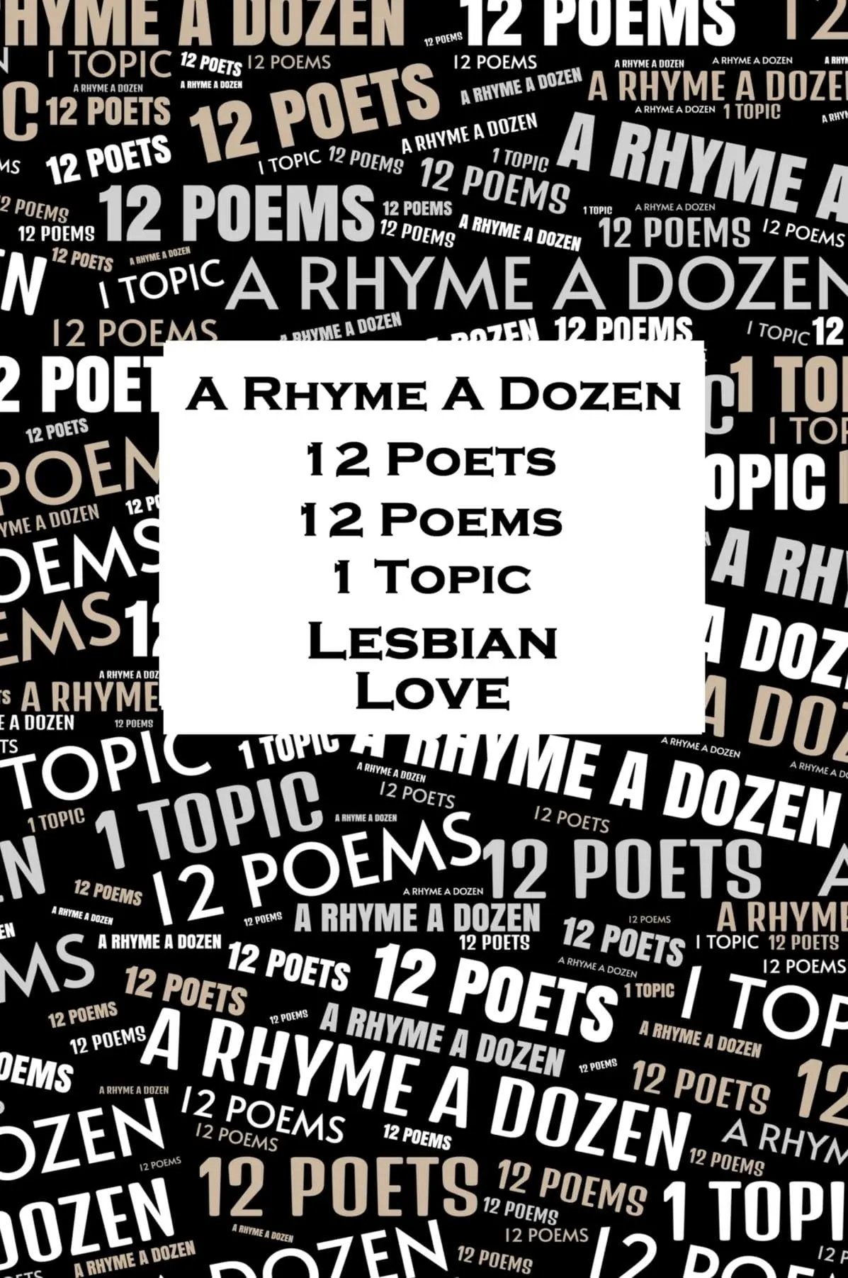 A Rhyme A Dozen - 12 Poets, 12 Poems, 1 Topic - Lesbian Love