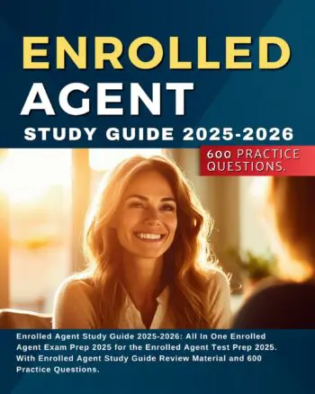 Enrolled Agent Study Guide 2025-2026: All In One Enrolled Agent Exam Prep 2025 for the Enrolled Agent Test Prep 2025. With Enrolled Agent Study Guide Review Material and 600 Practice Questions.