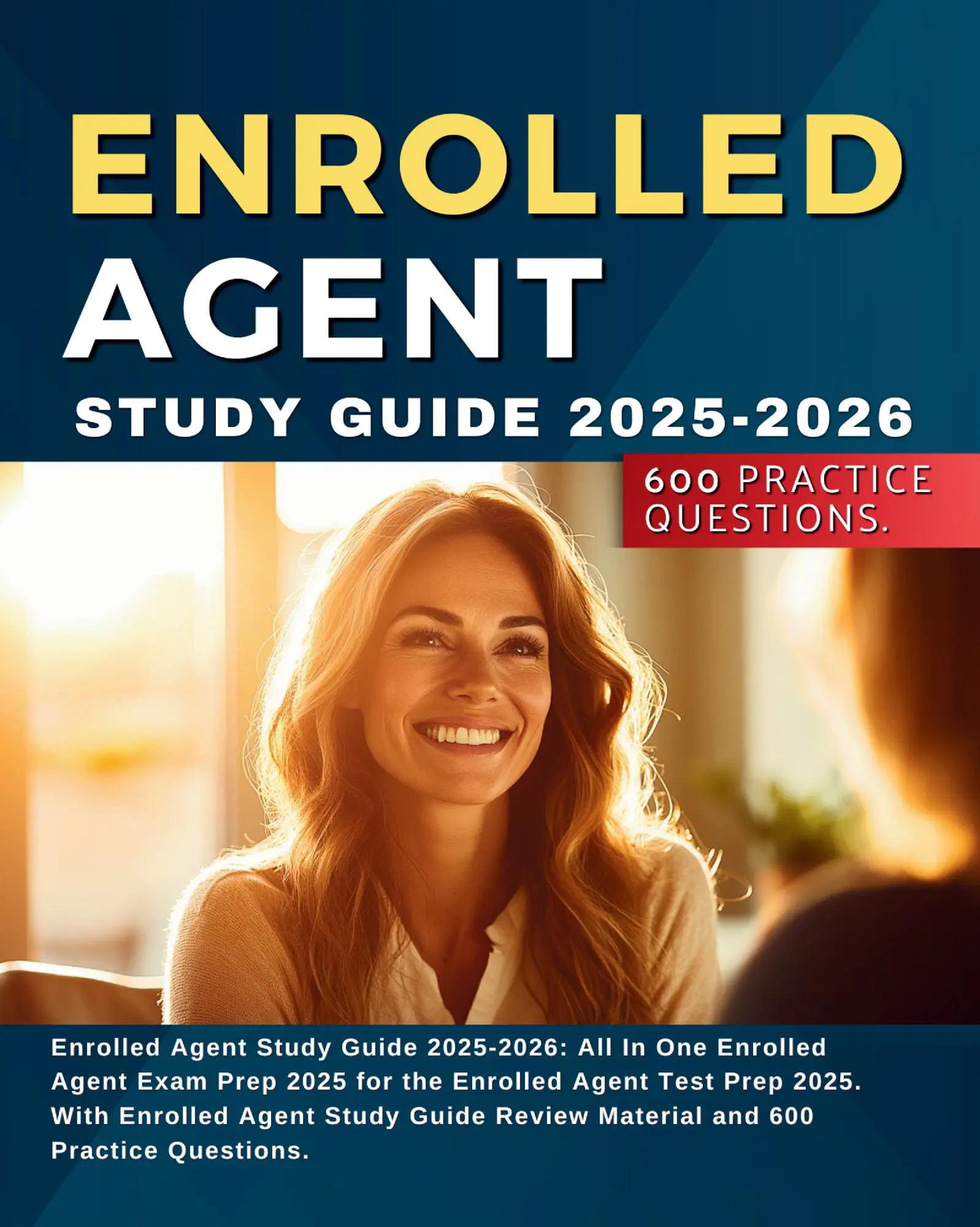 Enrolled Agent Study Guide 2025-2026: All In One Enrolled Agent Exam Prep 2025 for the Enrolled Agent Test Prep 2025. With Enrolled Agent Study Guide Review Material and 600 Practice Questions.