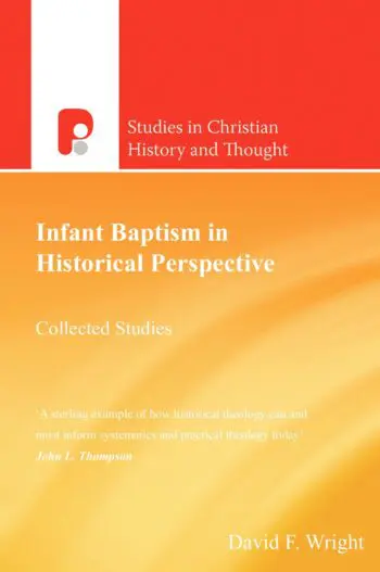 Infant Baptism in Historical Perspective: Collected Studies
