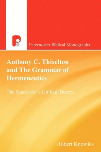 Anthony C. Thiselton and the Grammar of Hermeneutics: The Search for a Unified Theory