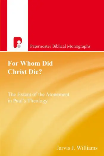 For Whom Did Christ Die?: The Extent of the Atonement in Paul's Theology