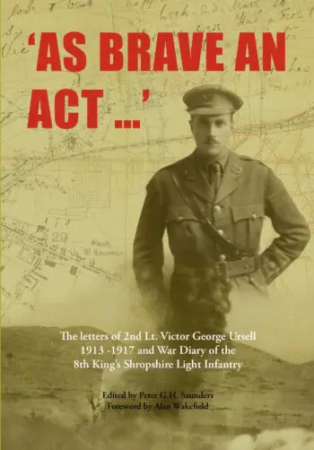 AS BRAVE AN ACT The letters of 2nd Lt Victor George Ursell 1913-17