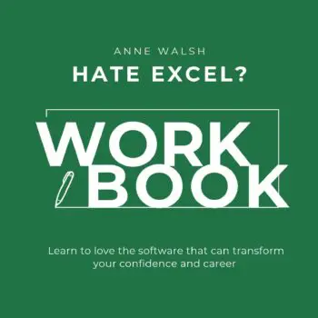 Hate Excel? Workbook. Learn to love the software that can transform your confidence and career