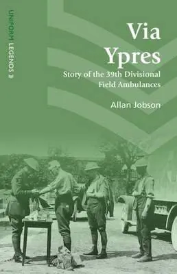 Via Ypres - Story of the 39th Divisional Field Ambulances