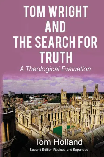 Tom Wright and the Search for Truth: A Theological Evaluation 2nd Edition Revised and Expanded