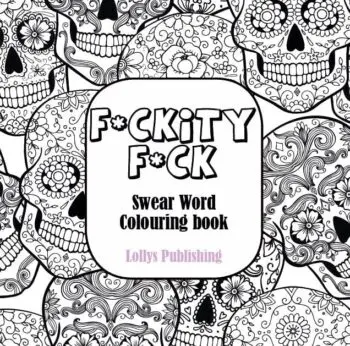 F*CKITY F*CK: Swear Word Colouring Book / A Motivating Swear Word Coloring Book for Adults