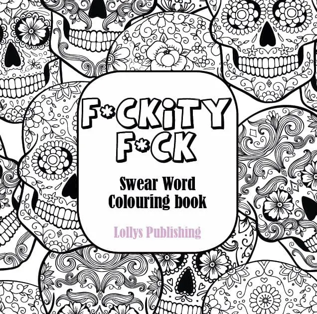 F*CKITY F*CK: Swear Word Colouring Book / A Motivating Swear Word Coloring Book for Adults