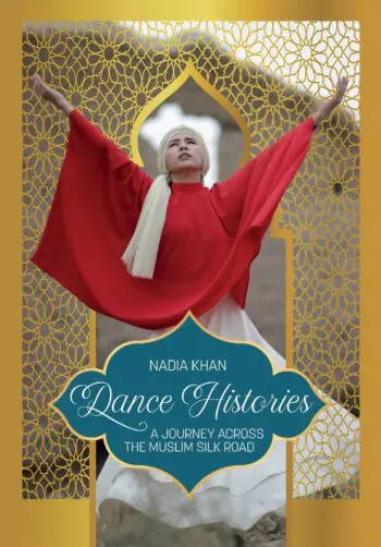 Dance Histories: A Journey Across the Muslim Silk Road