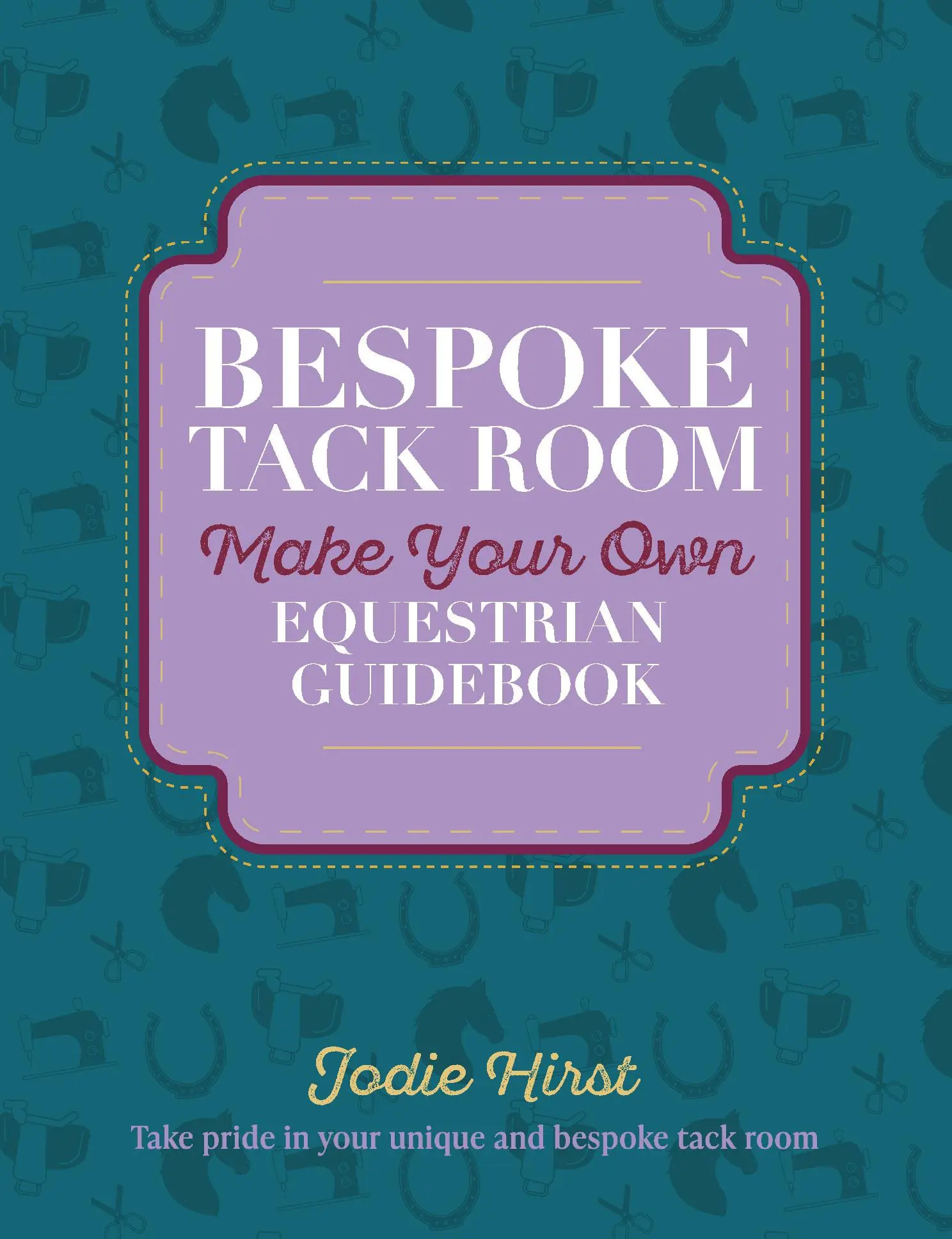 Bespoke Tack Room Make Your Own Equestrian Guidebook