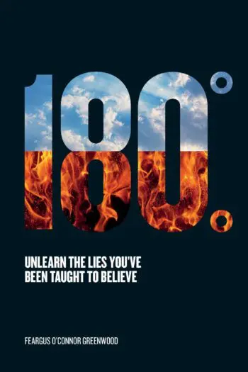 180 Degrees: Unlearn The Lies You've Been Taught To Believe