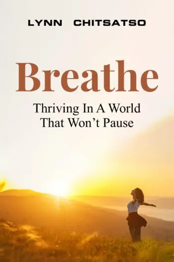 Breathe, Thriving In A World That Won’t Pause