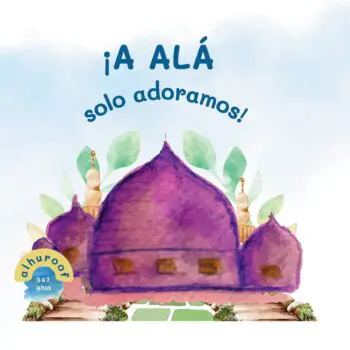 ¡A Alá Solo Adoramos!
