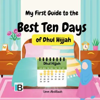 My First Guide to the Best Ten Days of Dhul-Hijjah