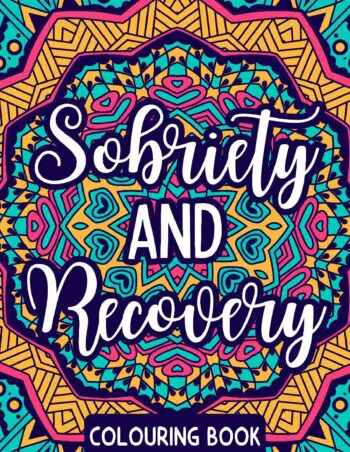 SOBRIETY AND RECOVERY COLOURING BOOK: 50 Affirmations for Mindfulness & Stress Relief.