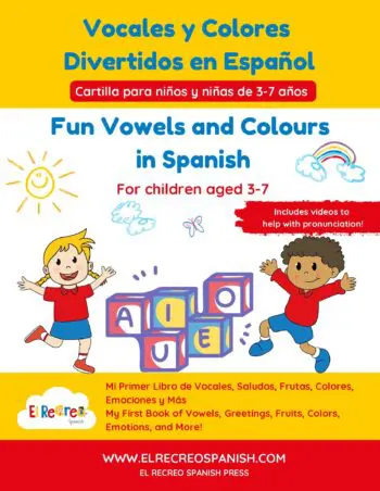 Fun Vowels and Colours in Spanish: A Bilingual Activity Workbook for Kids Ages 3–7 to Learn Letters, Colours, Greetings, Fruits and Basic Spanish Vocabulary Through Fun Games and Pre-Writing Exercises in Spanish