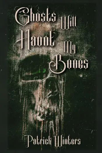 Ghosts Will Haunt My Bones