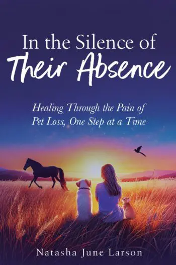 In the Silence of Their Absence: Healing Through the Pain of Pet Loss, One Step at a Time