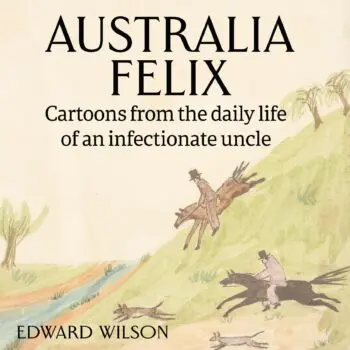 Australia Felix: Cartoons from the daily life of an infectionate uncle